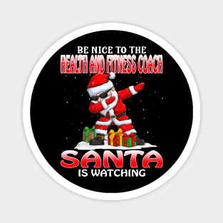 Be Nice To The Health And Fitness Coach Santa is Watching Magnet